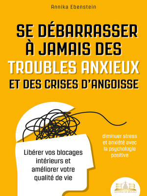 cover image of Se débarrasser à jamais des troubles anxieux et des crises d'angoisse – diminuer stress et anxiété avec la psychologie positive